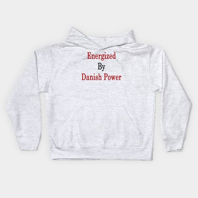 Energized By Danish Power Kids Hoodie by supernova23